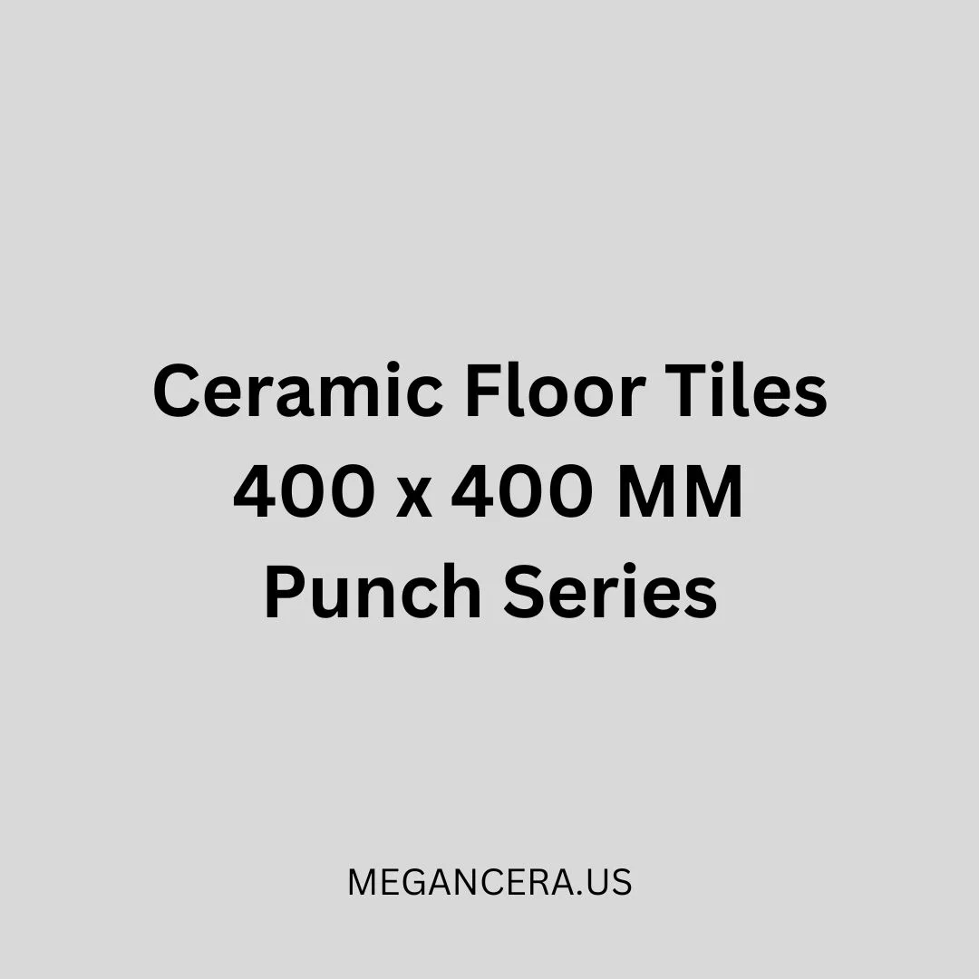 Ceramic Floor Tiles - 400 x 400 MM - Punch Series