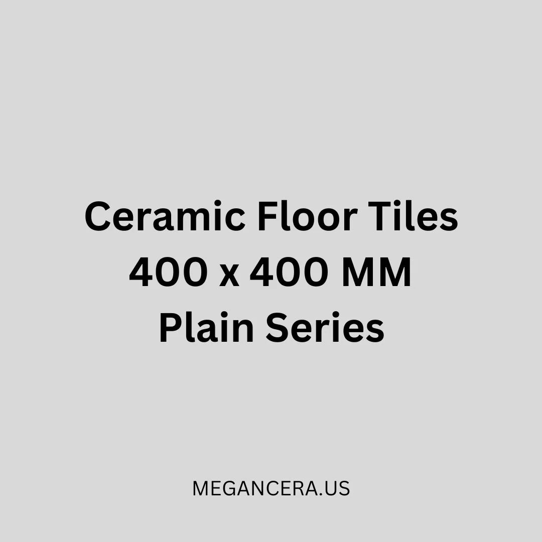 Ceramic Floor Tiles - 400 x 400 MM - Plain Series