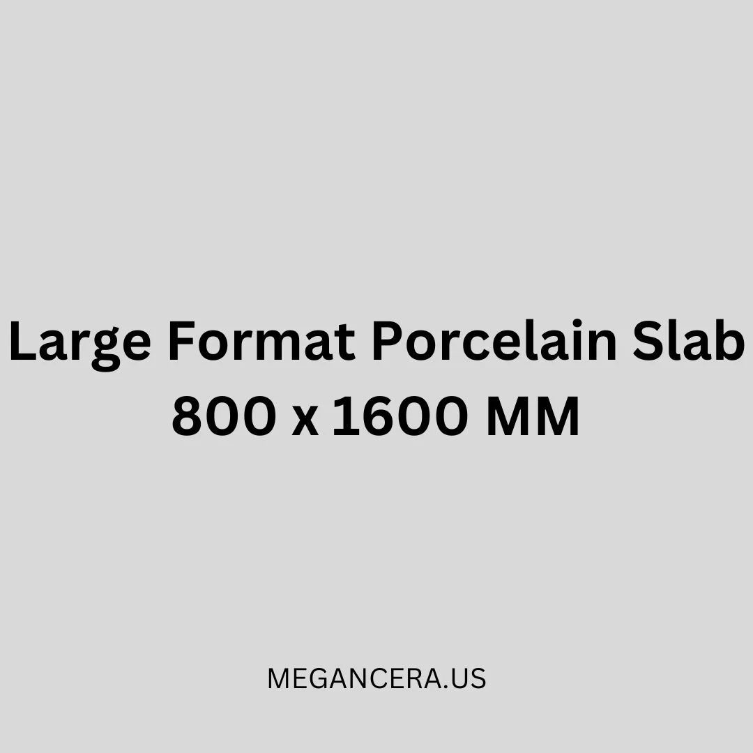 Large Format Porcelain Slab - 800 x 1600 MM