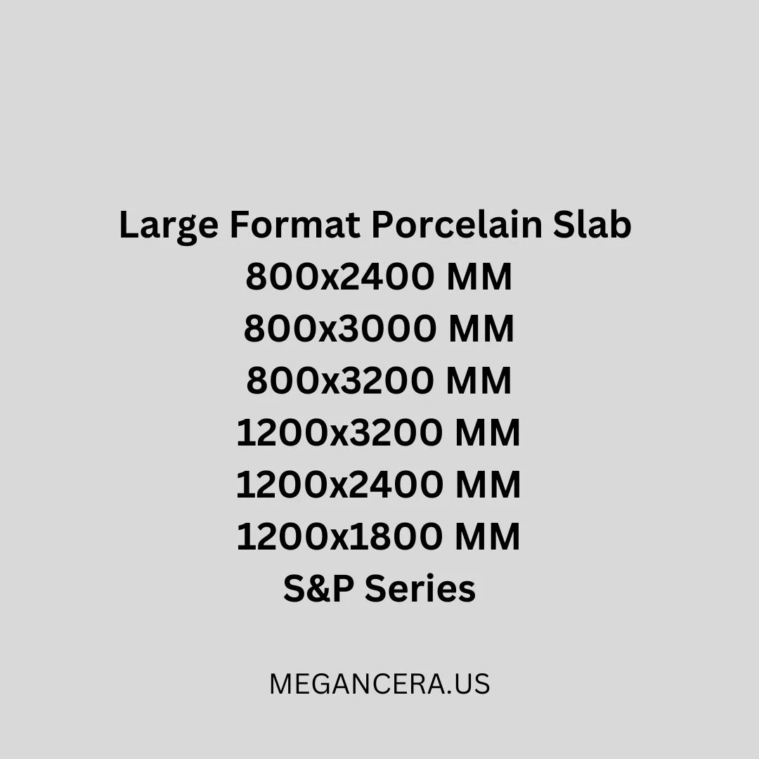 Large Format Porcelain Slab - 800x2400 MM 800x3000 MM 800x3200 MM 1200x3200 MM 1200x2400 MM 1200x1800 MM S&P Series