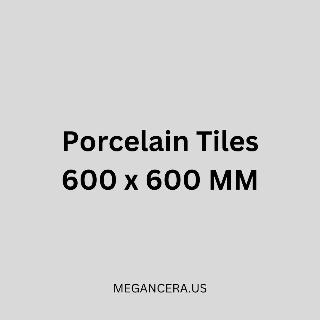 Porcelain Tiles - 600 x 600 MM